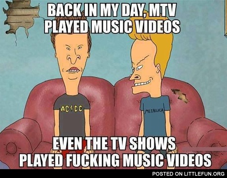 Back in my day, MTV played music videos