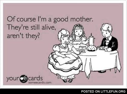Of course I'm a good mother