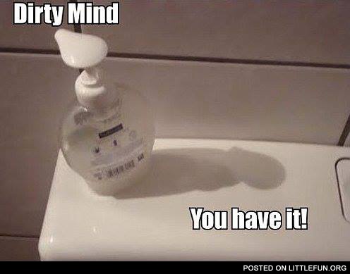 Dirty mind, you have it