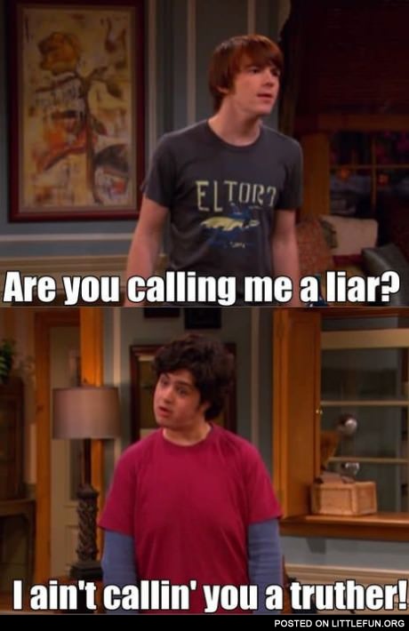 Are you calling me a liar?