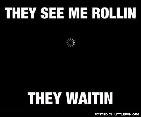 They see me rollin, they waitin
