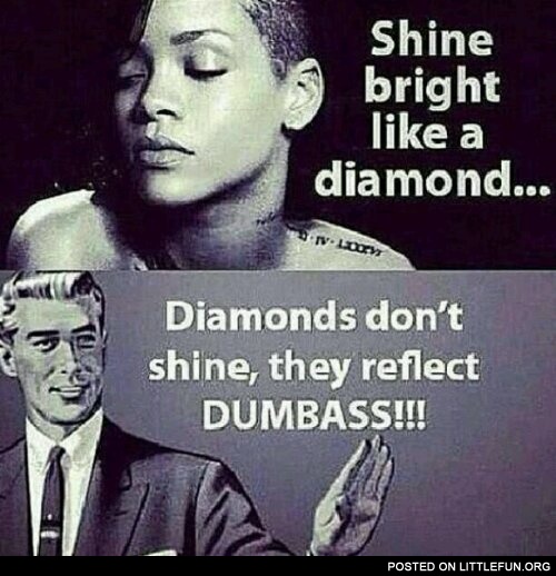 Diamonds don't shine, Rihanna