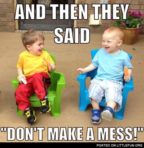 Don't make a mess