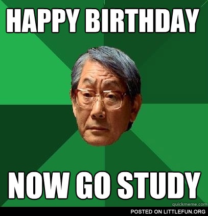 Happy Birthday, now go study