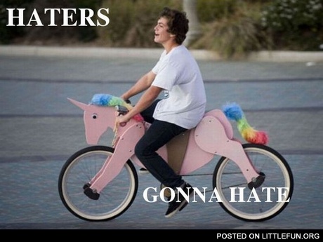 Haters gonna hate