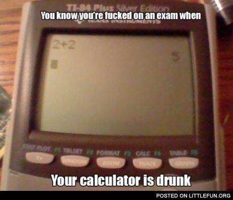 Your calculator is drunk