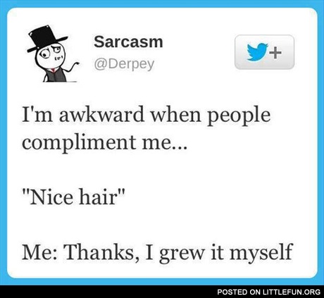 I'm awkward when people compliment me