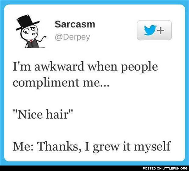 I'm awkward when people compliment me