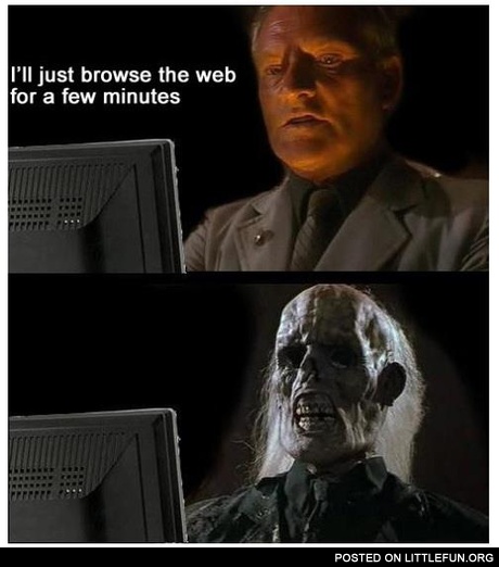 I'll just browse the web for a few minutes
