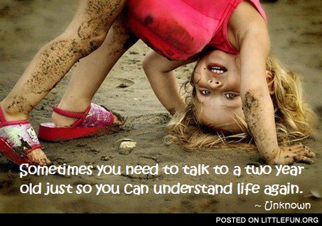 Sometimes you need to talk to a two year old