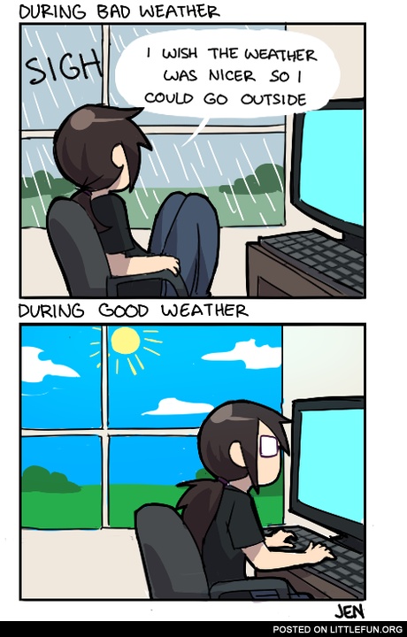 I wish the weather was nicer