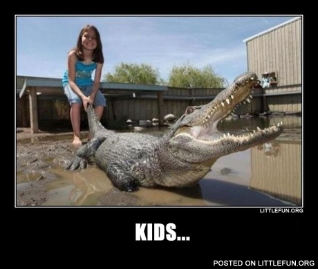 Kids...