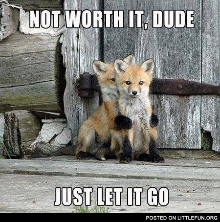 Not worth it, dude