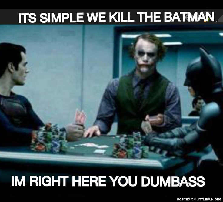 It's simple, we kill the Batman