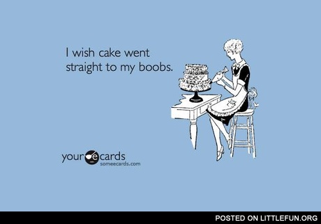 I wish cake went that way