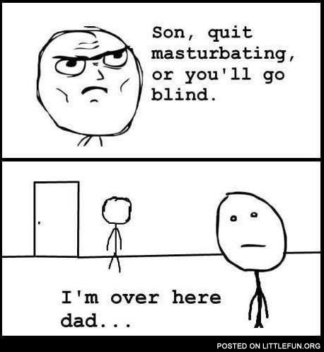 I'm over here, dad