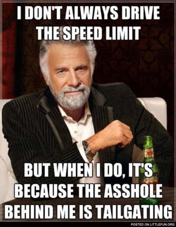 I don't always drive the speed  limit
