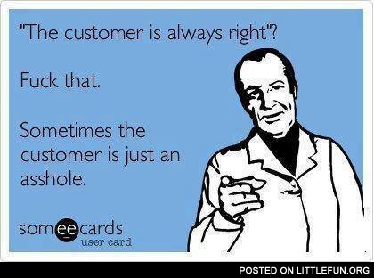 The customer is always right?