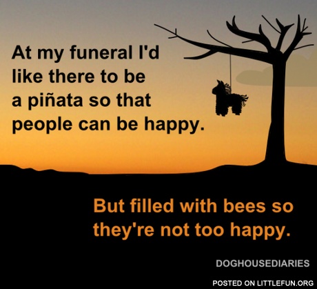 Pinata at my funeral