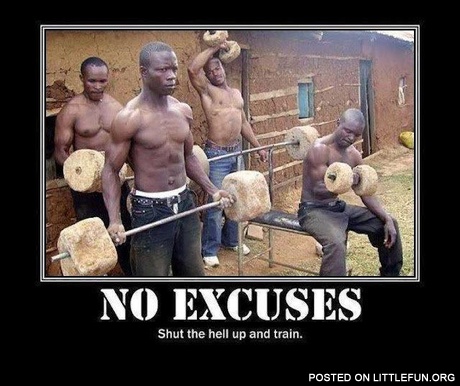 No excuses, train