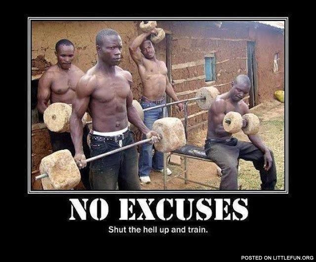 No excuses, train