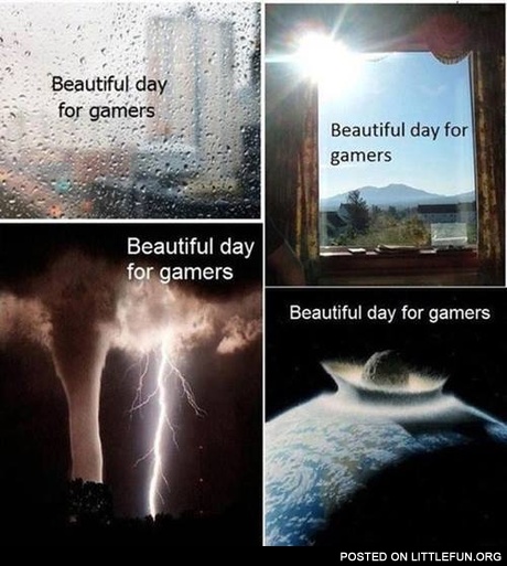 Beatiful day for gamers