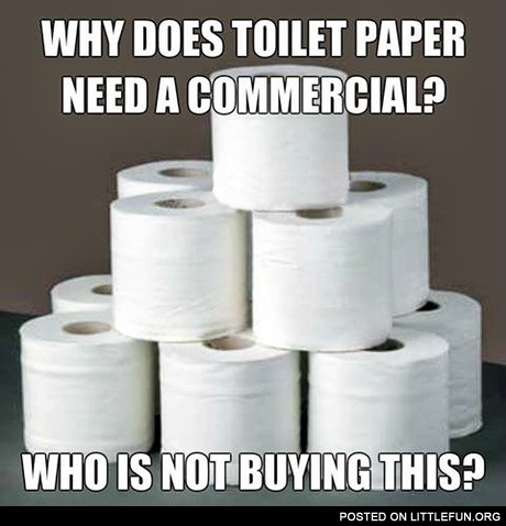 Why does toilet paper need a commercial?