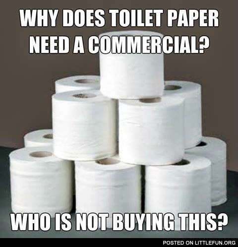 Why does toilet paper need a commercial?