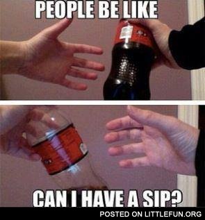 Can I have a sip?