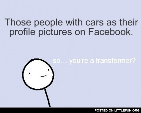Those people with cars as their profile pictures
