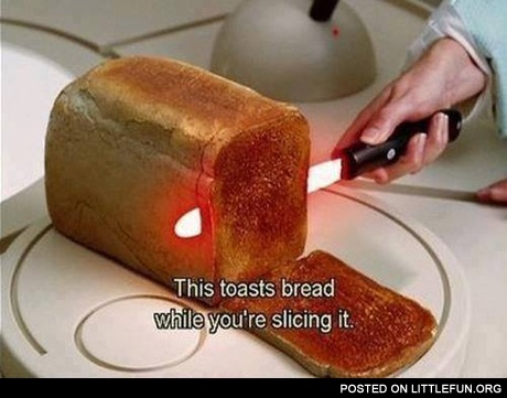 This toasts bread while you are slicing it