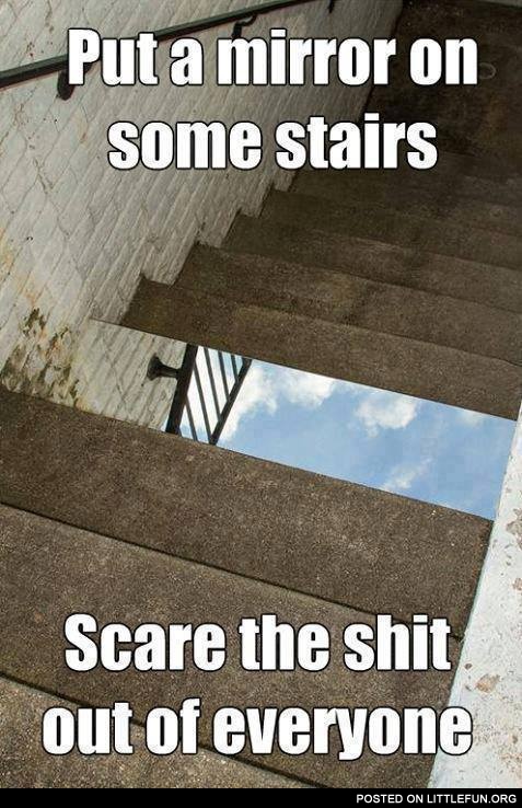 Put a mirror on some stairs