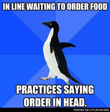 Socially awkward penguin is waiting to order