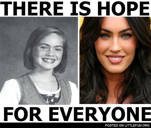 Megan Fox. There is hope for everyone.