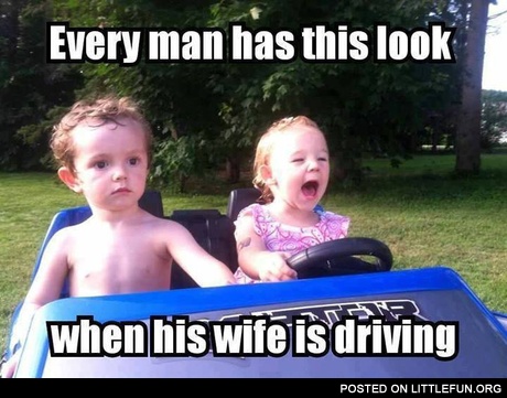Every man has this look when his wife is driving