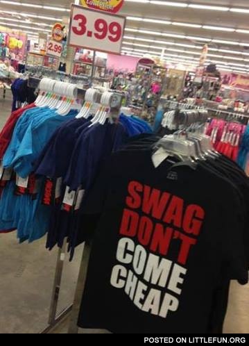 "Swag don't come cheap" T-shirt.