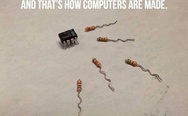 That's how computers are made