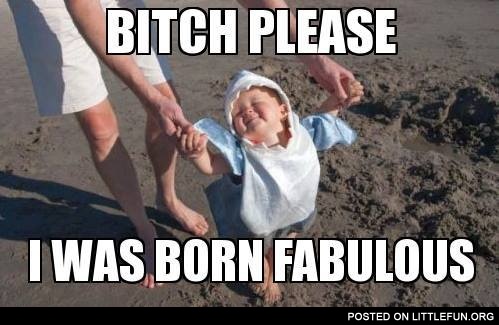 I was born fabulous