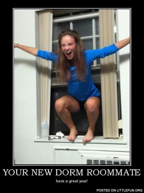 Your new dorm roommate