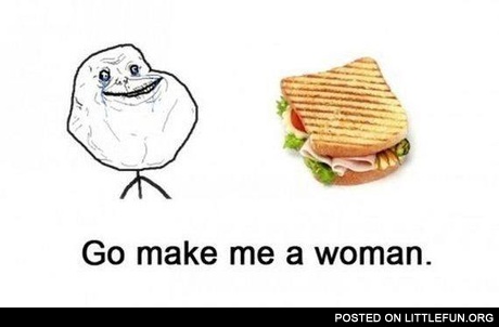 Go make me a woman