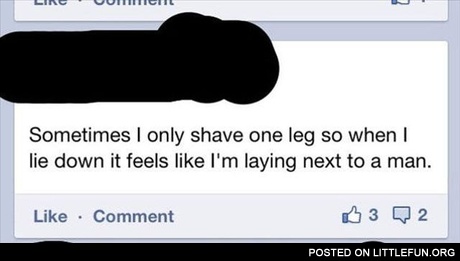 Sometimes I only shave one leg