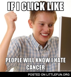 If I click like people will know I hate cancer