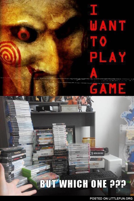 I want to play a game. But which one?