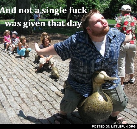 And not a single f**k was given that day