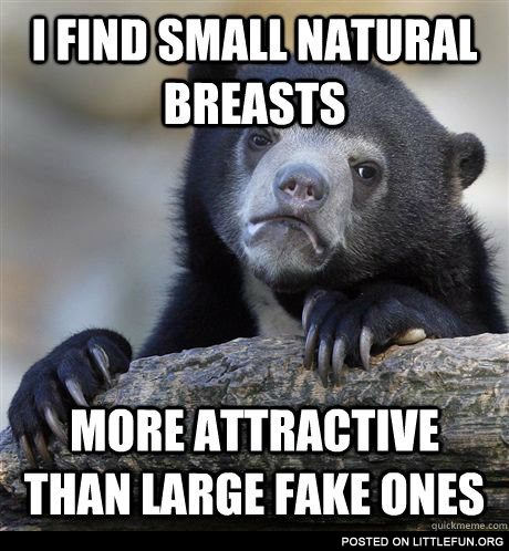 I find small natural breasts more attractive