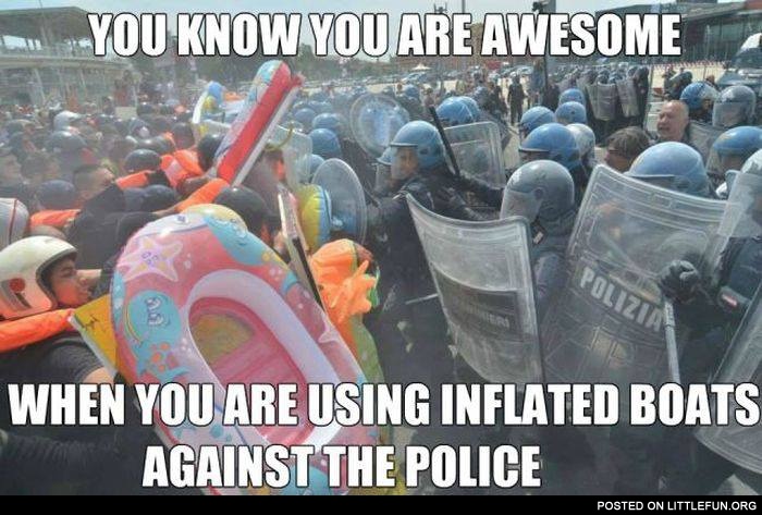 When you are using inflated boats against the police