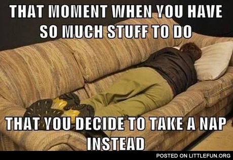 When you have so much stuff to do