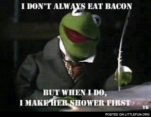 I don't always eat bacon