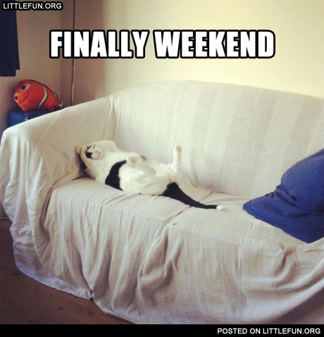 Finally weekend