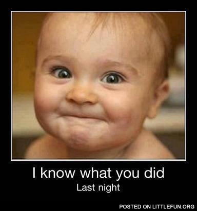 I know what you did last night